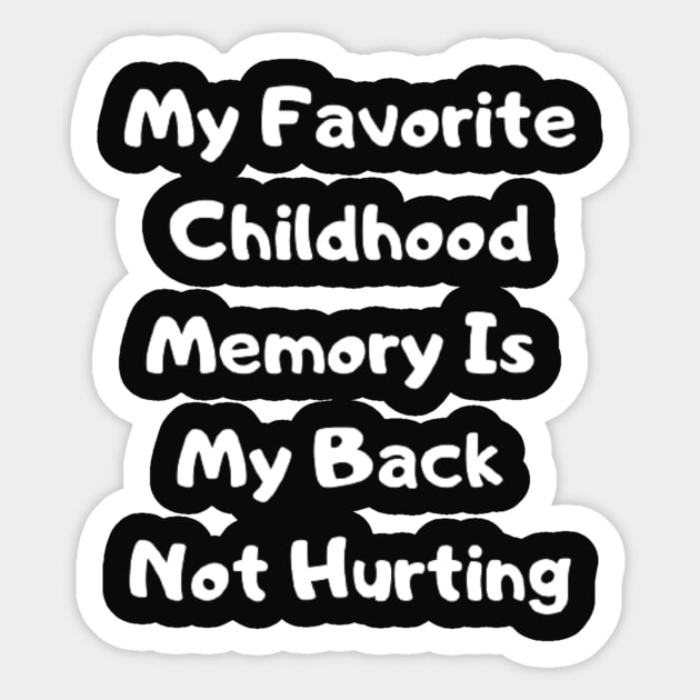 My Favorite Childhood Memory Is My Back Not Hurting Sticker by horse face